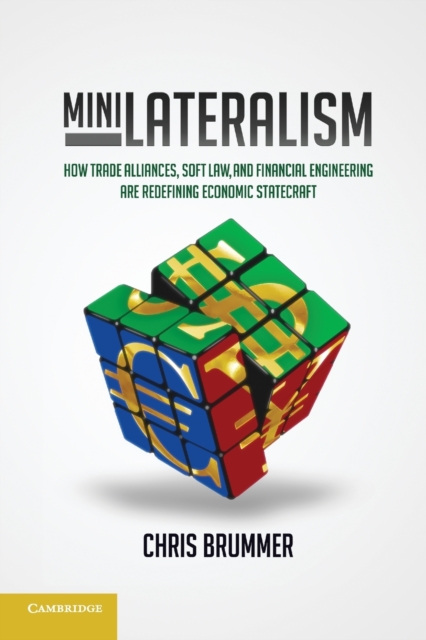 Minilateralism : How Trade Alliances, Soft Law and Financial Engineering are Redefining Economic Statecraft, Paperback / softback Book