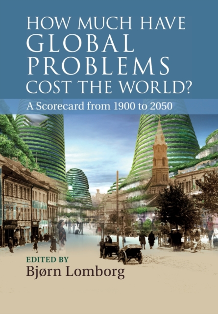 How Much Have Global Problems Cost the World? : A Scorecard from 1900 to 2050, Paperback / softback Book