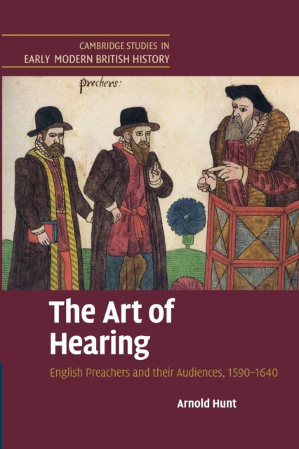 The Art of Hearing : English Preachers and their Audiences, 1590-1640, Paperback / softback Book