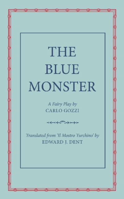 The Blue Monster (Il Mostro Turchino) : A Fairy Play in Five Acts, Paperback / softback Book