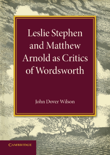 Leslie Stephen and Matthew Arnold as Critics of Wordsworth : Leslie Stephen Lecture 1939, Paperback / softback Book