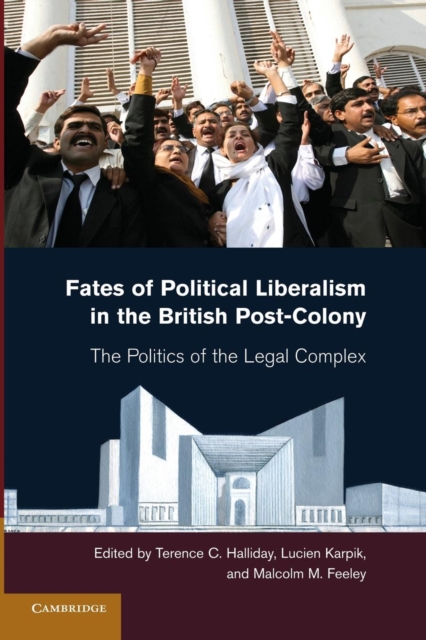 Fates of Political Liberalism in the British Post-Colony : The Politics of the Legal Complex, Paperback / softback Book
