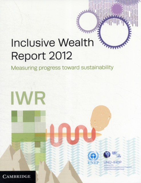 Inclusive Wealth Report 2012 : Measuring Progress Toward Sustainability, Paperback / softback Book