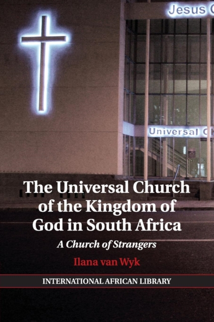 The Universal Church of the Kingdom of God in South Africa : A Church of Strangers, Paperback / softback Book
