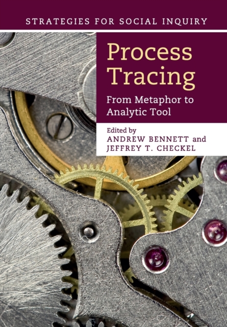 Process Tracing : From Metaphor to Analytic Tool, Paperback / softback Book