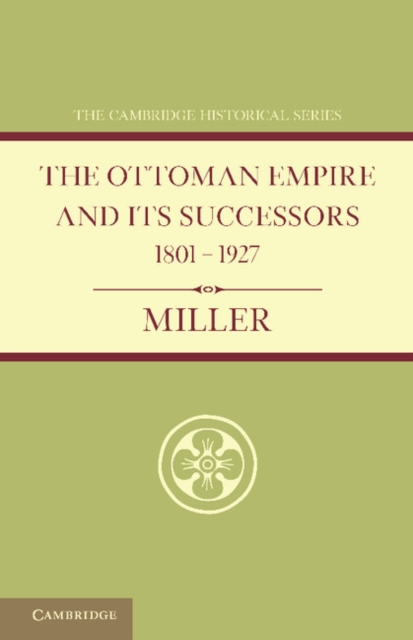 Ottoman Empire and its Successors 1801-1927 : With an Appendix, 1927-1936, Paperback / softback Book