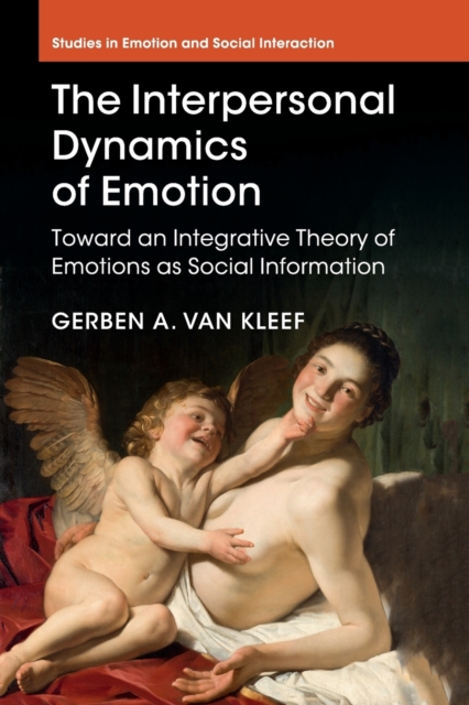 The Interpersonal Dynamics of Emotion : Toward an Integrative Theory of Emotions as Social Information, Paperback / softback Book