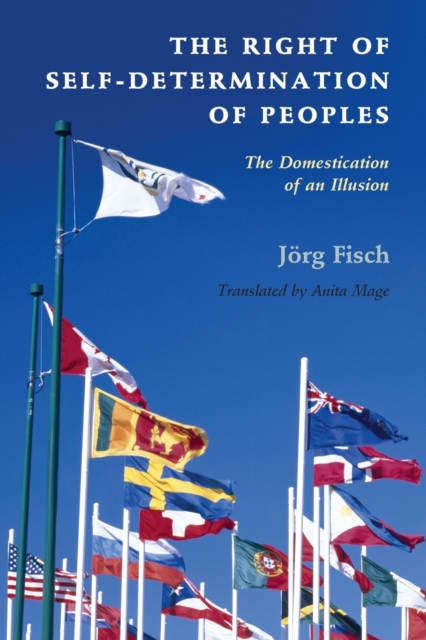 The Right of Self-Determination of Peoples : The Domestication of an Illusion, Paperback / softback Book