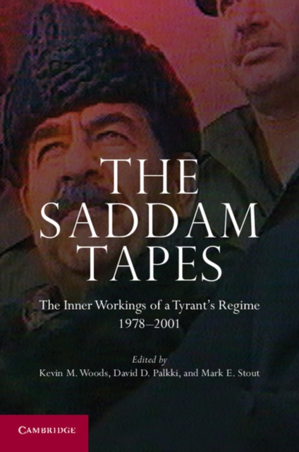 The Saddam Tapes : The Inner Workings of a Tyrant's Regime, 1978-2001, Paperback / softback Book