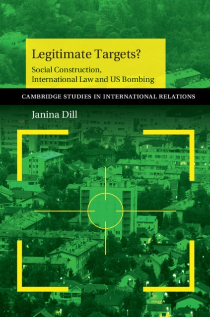 Legitimate Targets? : Social Construction, International Law and US Bombing, Paperback / softback Book