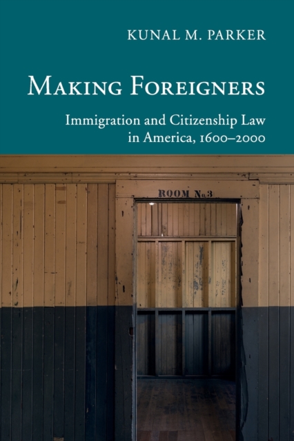 Making Foreigners : Immigration and Citizenship Law in America, 1600-2000, Paperback / softback Book