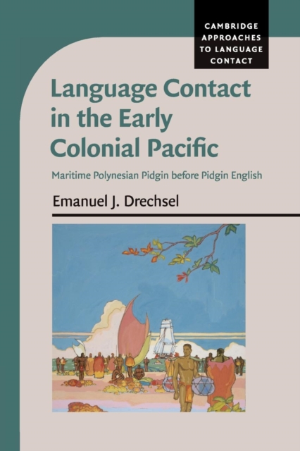 Language Contact in the Early Colonial Pacific : Maritime Polynesian Pidgin before Pidgin English, Paperback / softback Book
