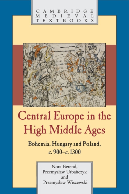 Central Europe in the High Middle Ages : Bohemia, Hungary and Poland, c.900-c.1300, EPUB eBook