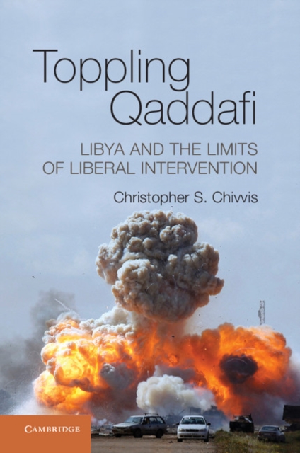 Toppling Qaddafi : Libya and the Limits of Liberal Intervention, EPUB eBook