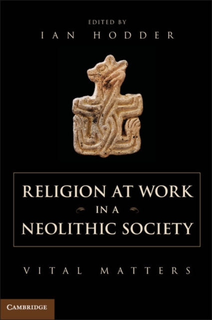 Religion at Work in a Neolithic Society : Vital Matters, EPUB eBook