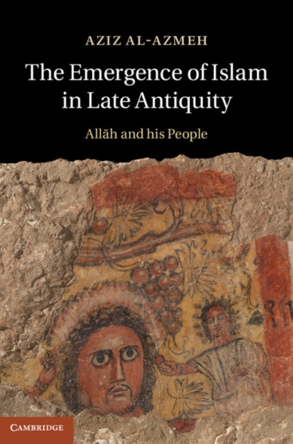 The Emergence of Islam in Late Antiquity : Allah and His People, PDF eBook