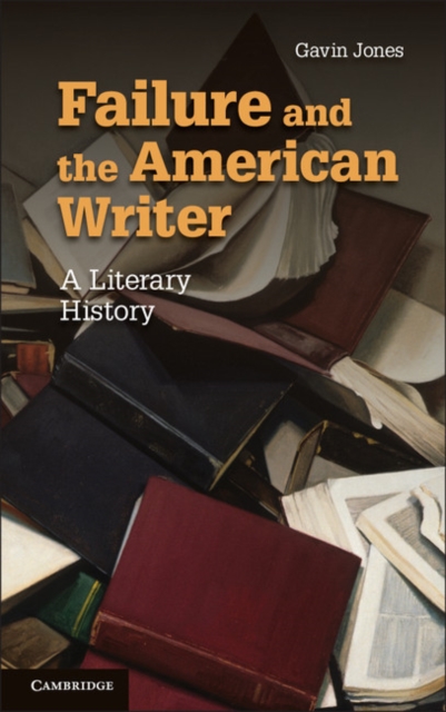 Failure and the American Writer : A Literary History, PDF eBook