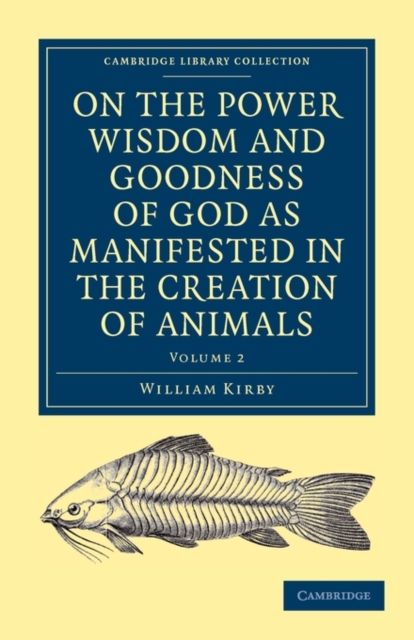 On the Power, Wisdom and Goodness of God as Manifested in the Creation of Animals and in their History, Habits and Instincts, Paperback / softback Book