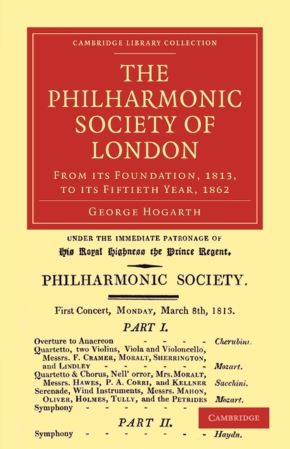 The Philharmonic Society of London : From its Foundation, 1813, to its Fiftieth Year, 1862, Paperback / softback Book