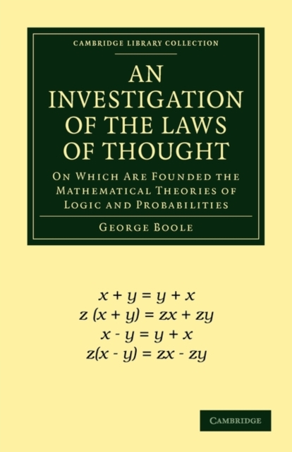 An Investigation of the Laws of Thought : On Which Are Founded the Mathematical Theories of Logic and Probabilities, Paperback / softback Book