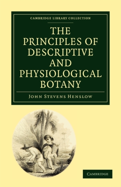 The Principles of Descriptive and Physiological Botany, Paperback / softback Book