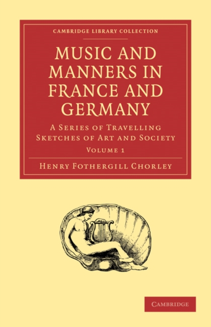 Music and Manners in France and Germany 3 Volume Paperback Set : A Series of Travelling Sketches of Art and Society, Mixed media product Book