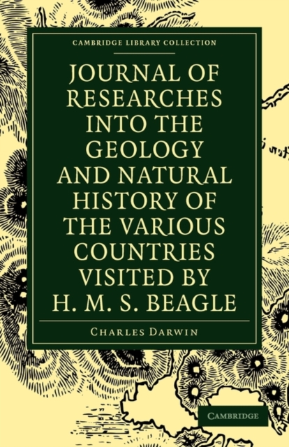 Journal of Researches into the Geology and Natural History of the Various Countries visited by H. M. S. Beagle, Paperback / softback Book
