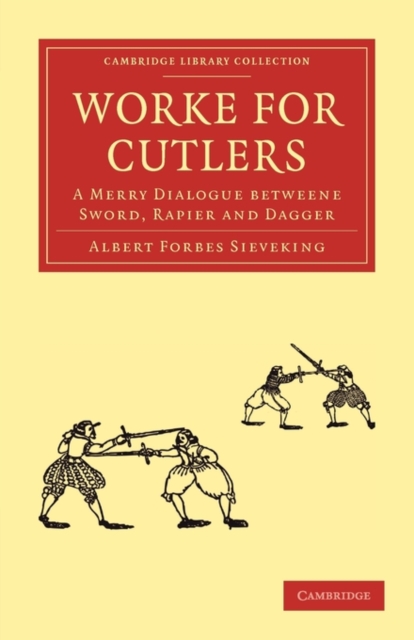 Worke for Cutlers : A Merry Dialogue betweene Sword, Rapier and Dagger, Paperback / softback Book