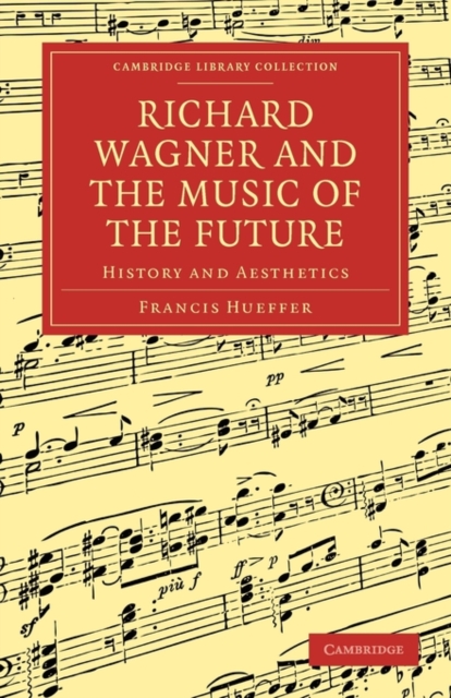Richard Wagner and the Music of the Future : History and Aesthetics, Paperback / softback Book