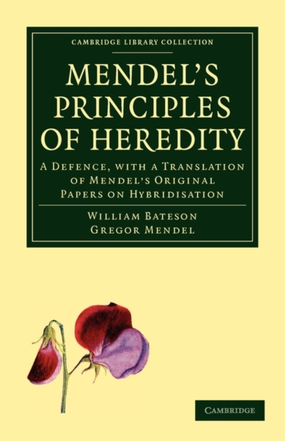 Mendel's Principles of Heredity : A Defence, with a Translation of Mendel's Original Papers on Hybridisation, Paperback / softback Book