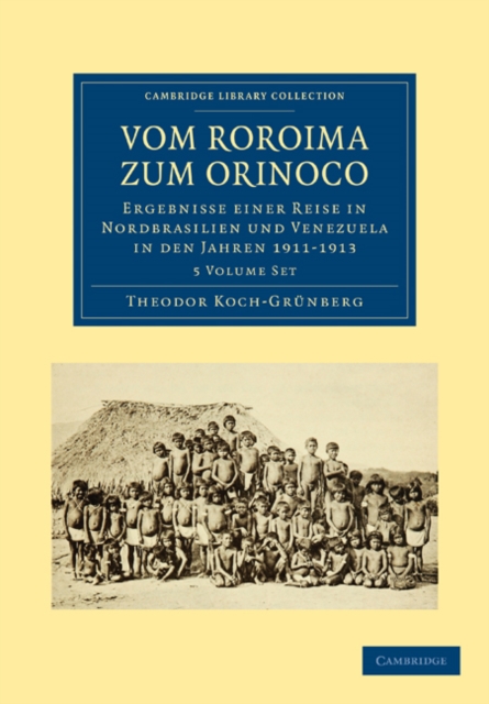 Vom Roroima zum Orinoco 5 Volume Paperback Set : Ergebnisse einer Reise in Nordbrasilien und Venezuela in den Jahren 1911-1913, Mixed media product Book