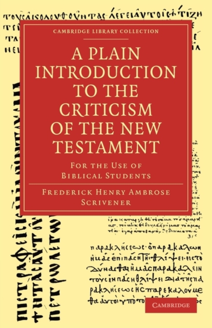 A Plain Introduction to the Criticism of the New Testament : For the Use of Biblical Students, Paperback / softback Book