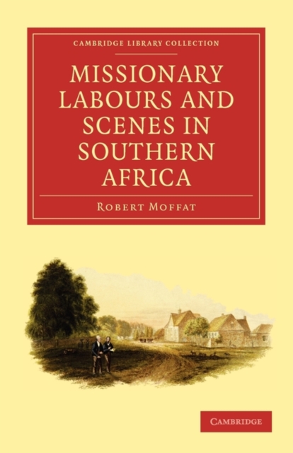 Missionary Labours and Scenes in Southern Africa, Paperback / softback Book