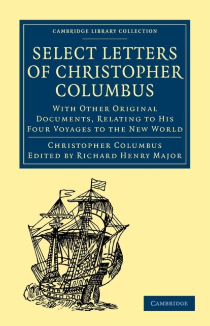 Select Letters of Christopher Columbus : With Other Original Documents, Relating to His Four Voyages to the New World, Paperback / softback Book