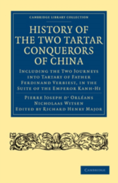 History of the Two Tartar Conquerors of China: Including the Two Journeys into Tartary of Father Ferdinand Verhiest, in the Suite of the Emperor Kanh-Hi : From the French of Pere Pierre Joseph d'Orlea, Paperback / softback Book