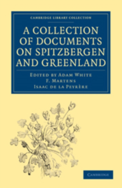 A Collection of Documents on Spitzbergen and Greenland : Comprising a Translation from F. Martens' Voyage to Spitzbergen, a Translation from Isaac de La Peyrere's Histoire du Groenland, and God's Powe, Paperback / softback Book