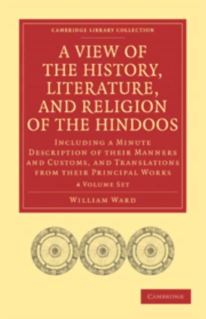 A View of the History, Literature, and Religion of the Hindoos 4 Volume Paperback Set : Including a Minute Description of their Manners and Customs, and Translations from their Principal Works, Mixed media product Book