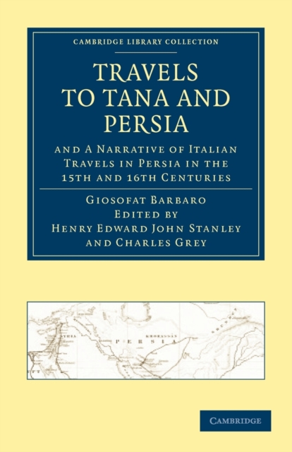 Travels to Tana and Persia, and A Narrative of Italian Travels in Persia in the 15th and 16th Centuries, Paperback / softback Book