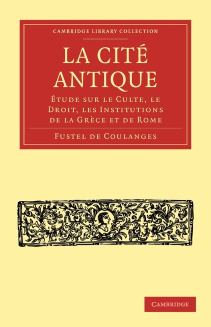 La Cite Antique : Etude sur le Culte, le Droit, les Institutions de la Grece et de Rome, Paperback / softback Book