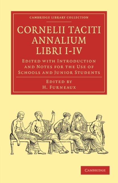 Cornelii Taciti Annalium Libri I-IV : Edited with Introduction and Notes for the Use of Schools and Junior Students, Paperback / softback Book