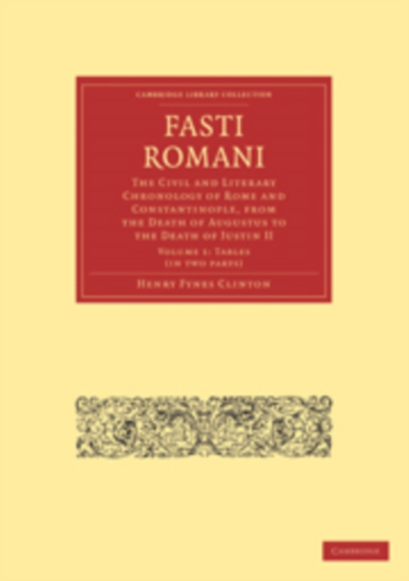 Fasti Romani : The Civil and Literary Chronology of Rome and Constantinople, from the Death of Augustus to the Death of Justin II, Multiple-component retail product Book