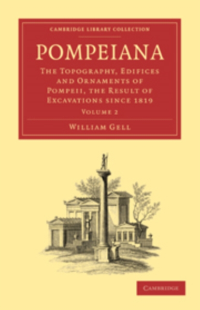 Pompeiana : The Topography, Edifices and Ornaments of Pompeii, the Result of Excavations Since 1819, Paperback / softback Book