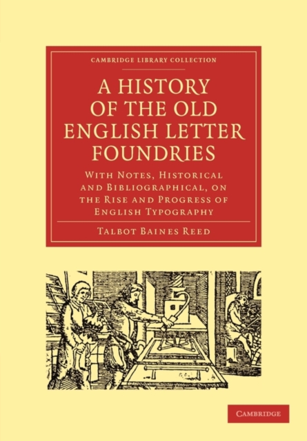 A History of the Old English Letter Foundries : With Notes, Historical and Bibliographical, on the Rise and Progress of English Typography, Paperback / softback Book