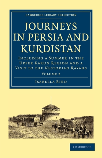 Journeys in Persia and Kurdistan: Volume 2 : Including a Summer in the Upper Karun Region and a Visit to the Nestorian Rayahs, Paperback / softback Book