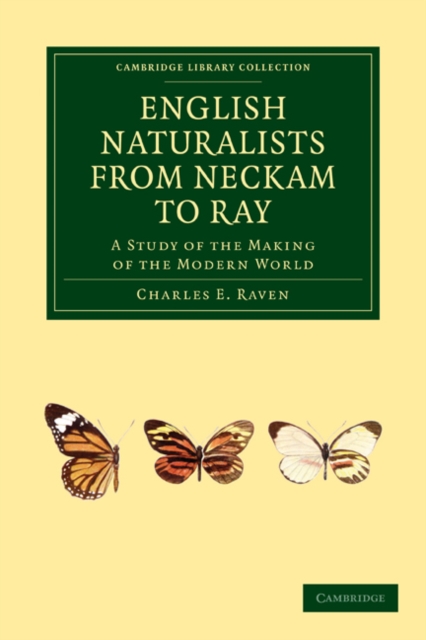 English Naturalists from Neckam to Ray : A Study of the Making of the Modern World, Paperback / softback Book