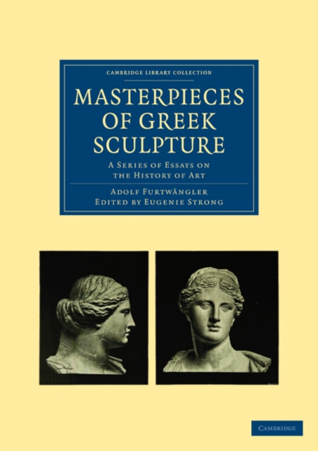 Masterpieces of Greek Sculpture : A Series of Essays on the History of Art, Paperback / softback Book