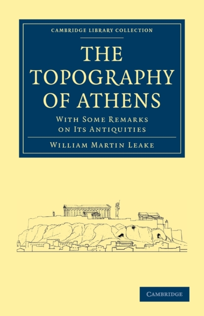 The Topography of Athens : With Some Remarks on its Antiquities, Paperback / softback Book