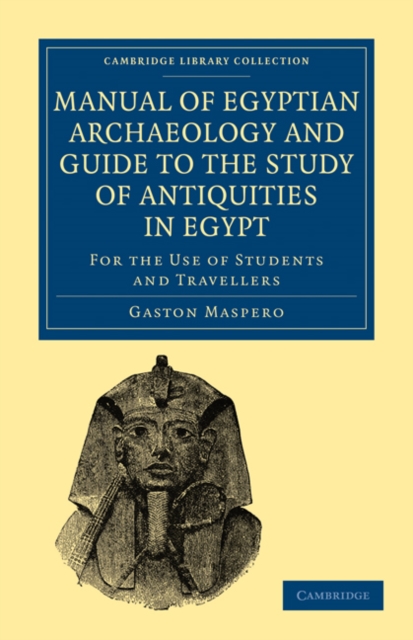 Manual of Egyptian Archaeology and Guide to the Study of Antiquities in Egypt : For the Use of Students and Travellers, Paperback / softback Book