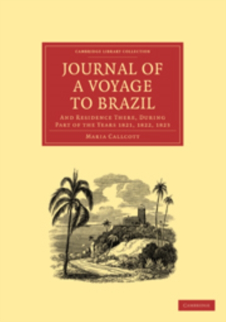 Journal of a Voyage to Brazil, and Residence There, During Part of the Years 1821, 1822, 1823, Paperback / softback Book