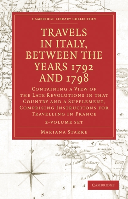 Travels in Italy, between the Years 1792 and 1798, Containing a View of the Late Revolutions in that Country 2 Volume Set : Also a Supplement, Comprising Instructions for Travelling in France, Mixed media product Book